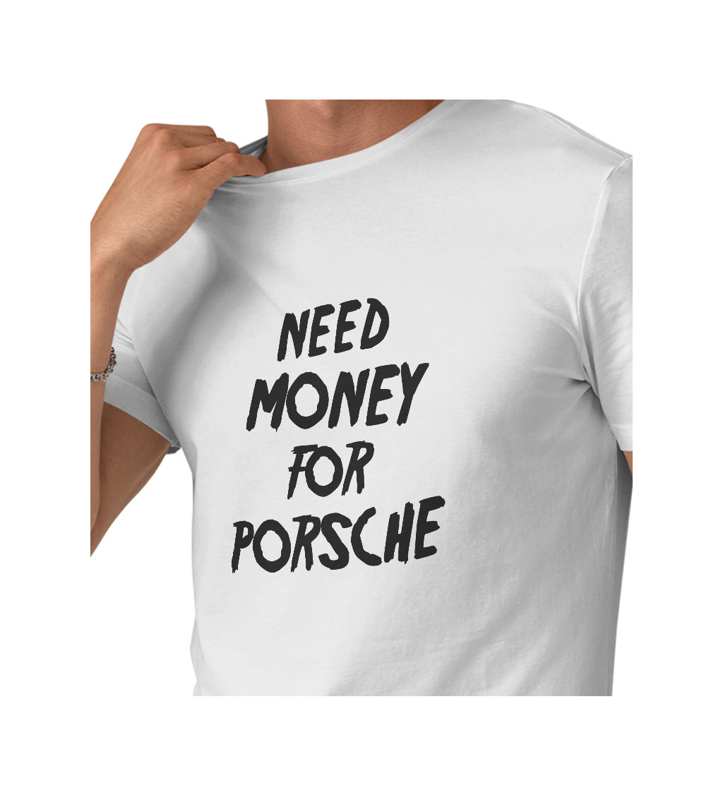 Pánské triko bílé - Need money for porsche