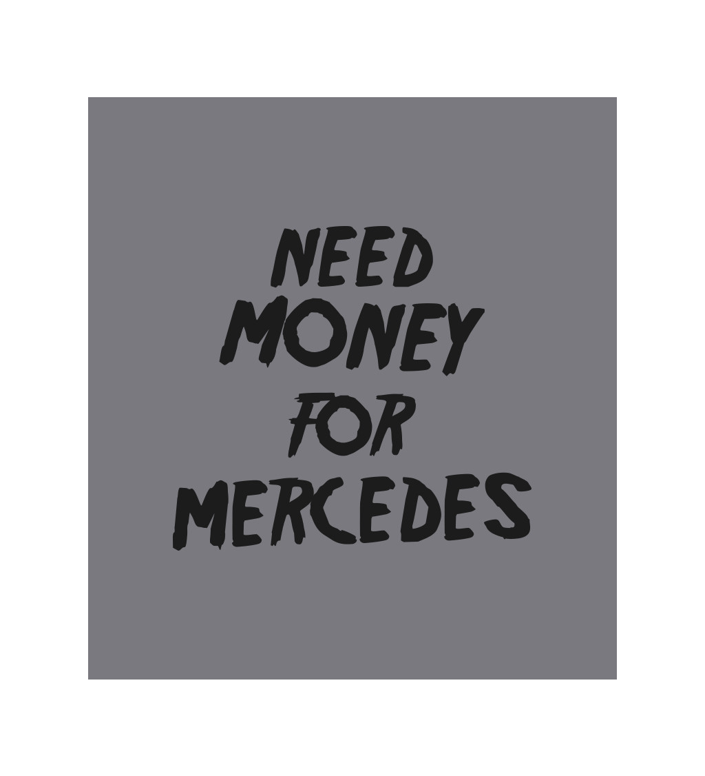 Zástěra šedá - Need money for Mercedes