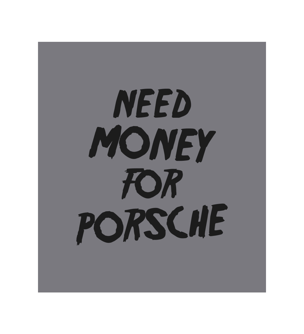 Zástěra šedá - Need money for Porsche