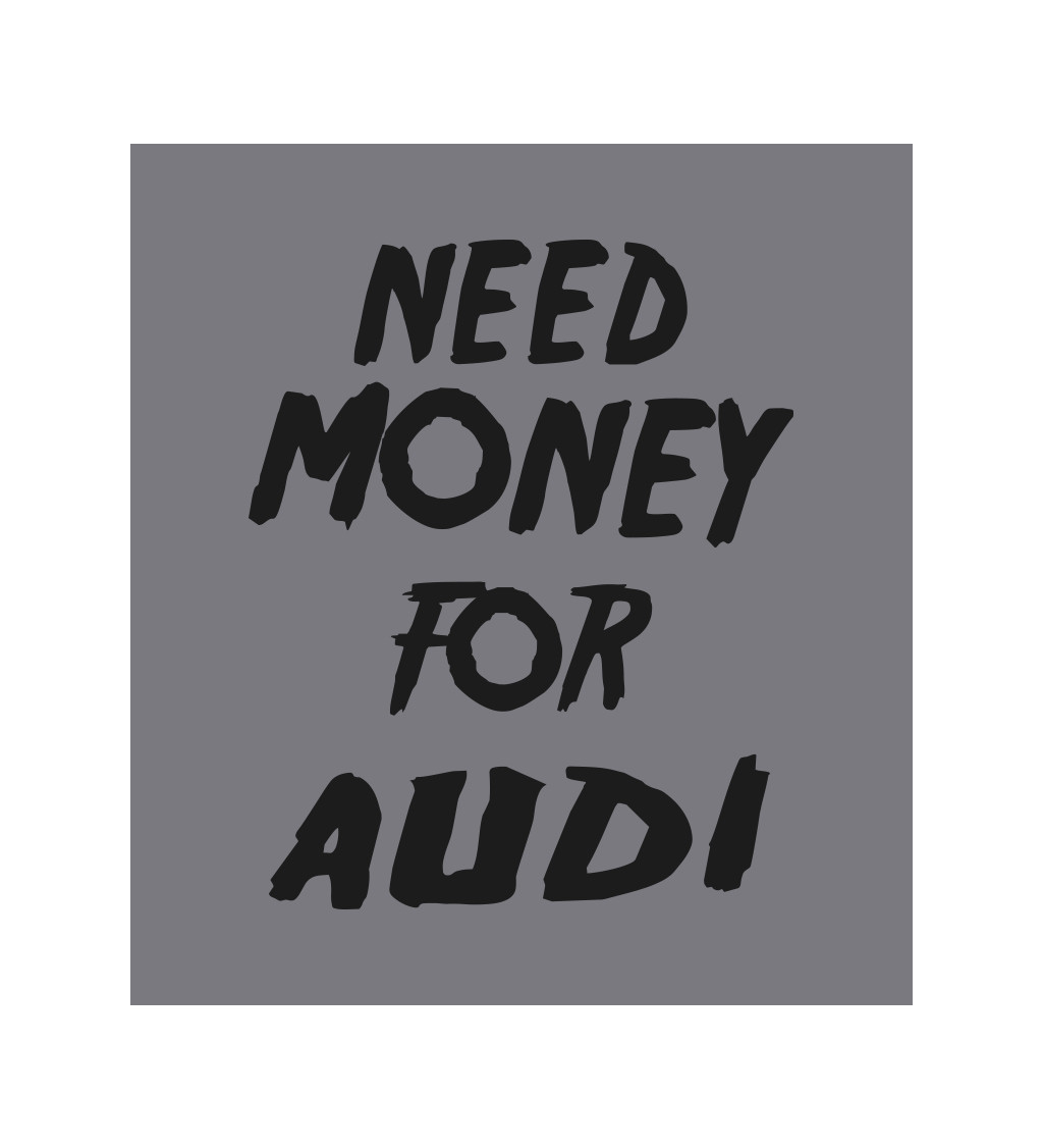 Zástěra šedá - Need money for Audi