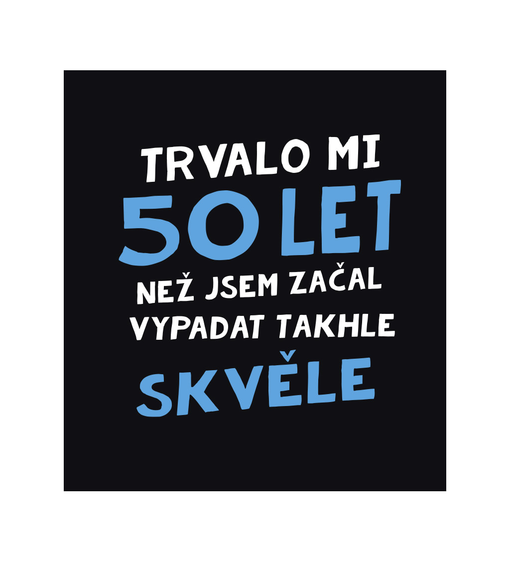 Pánské triko černé - Trvalo mi 50 let