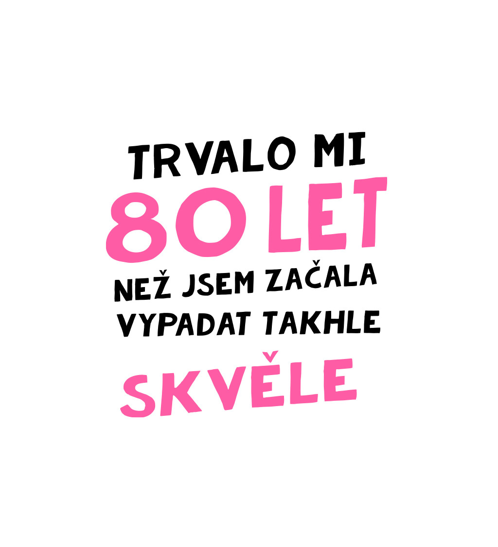 Dámské triko bílé - Trvalo mi 80 let