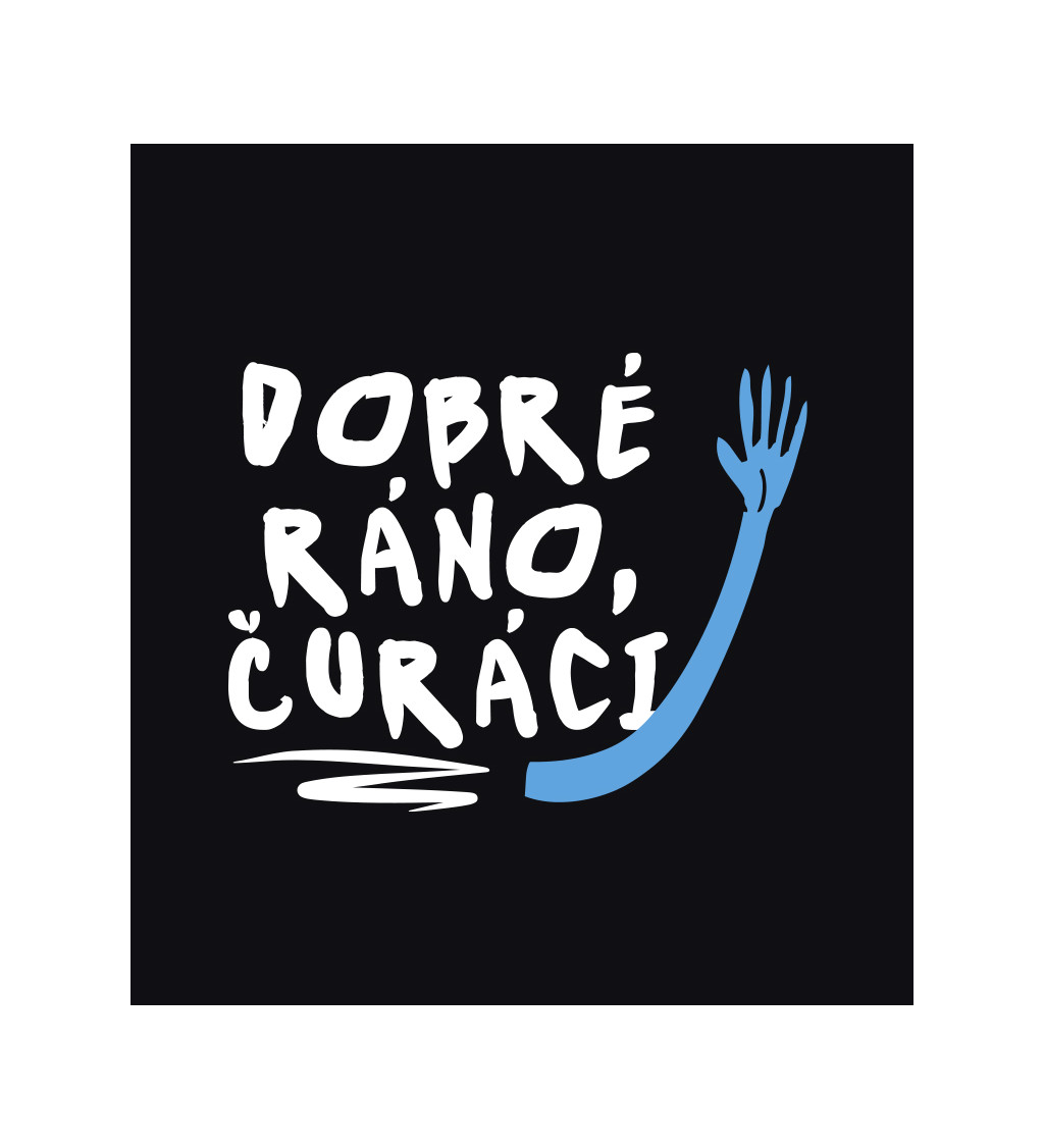 Pánské triko černé - Dobré ráno čůráci