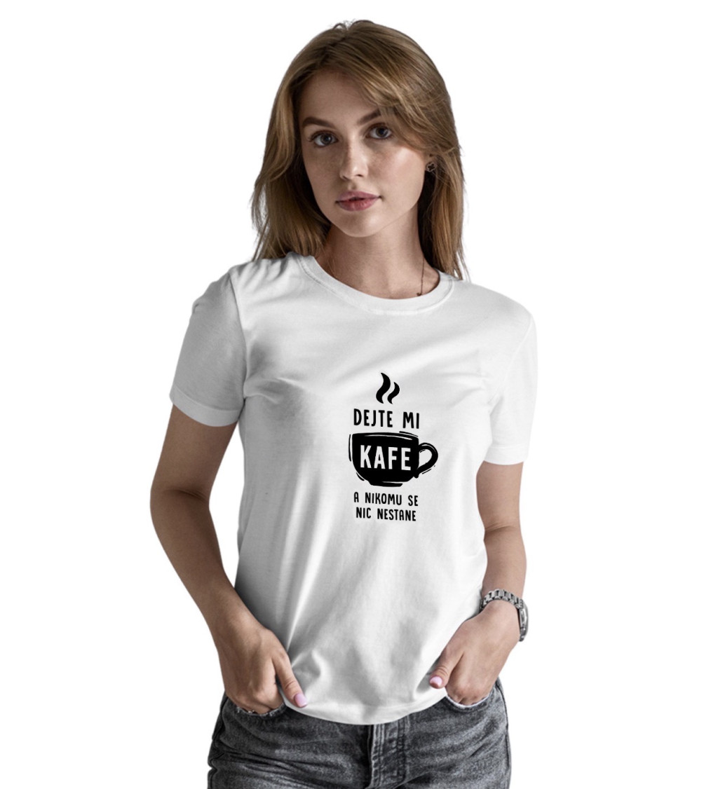Dámské triko bílé - Dejte mi kafe a nikomu se nic nestane