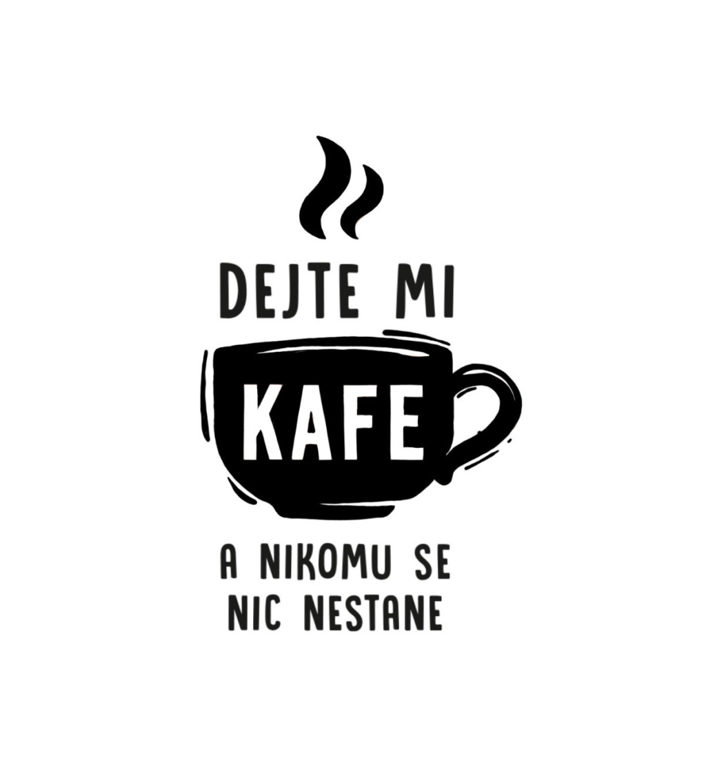 Dámské triko bílé - Dejte mi kafe a nikomu se nic nestane