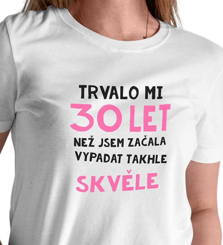 Dámské triko bílé - Trvalo mi 30 let